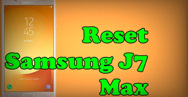 Reset Samsung Galaxy J7 Max
